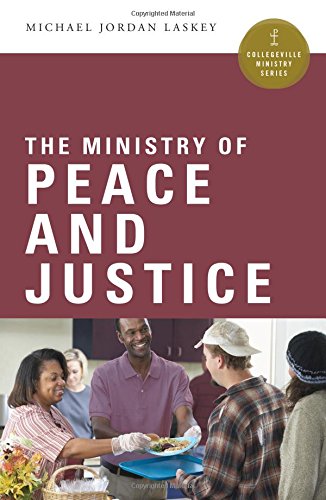 The Ministry of Peace and Justice (Collegeville Ministry Series) by Michael Jordan Laskey