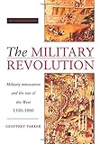 The Military Revolution: Military Innovation and the Rise of the West, 1500-1800
