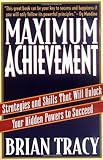 Maximum Achievement: Strategies and Skills That Will Unlock Your Hidden Powers to Succeed