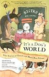 It's a Dog's World: True Stories of Travel with Man's Best Friend (Travelers' Tales Guides) by