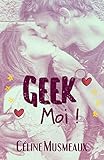 Geek Moi ! (French Edition) by Céline Musmeaux