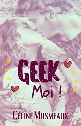 Geek Moi ! (French Edition) by Céline Musmeaux