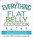 The Everything Flat Belly Cookbook: 300 Quick and Easy Recipes to help drop the belly fat and tone your abs (Everything® Series)