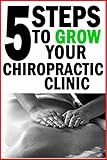 5 Steps To Grow Your Chiropractic Clinic