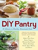 The DIY Pantry: 30 Minutes to Healthy, Homemade Food