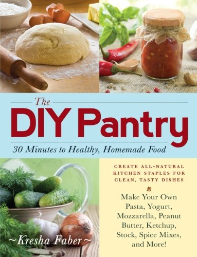 The DIY Pantry: 30 Minutes to Healthy, Homemade Food The DIY Pantry: 30 Minutes to Healthy, Homemade Food