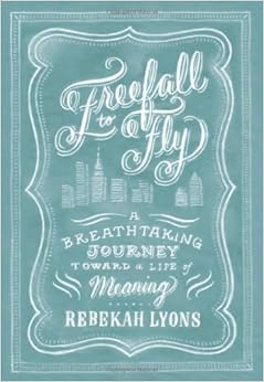 Freefall to Fly A Breathtaking Journey Toward a Life of Meaning