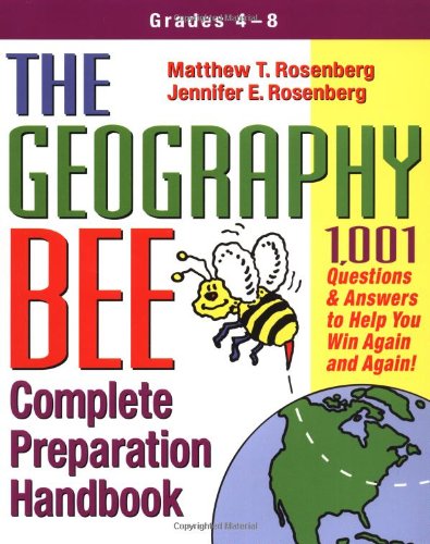 The Geography Bee Complete Preparation Handbook: 1,001 Questions &amp; Answers to Help You Win Again and Again!