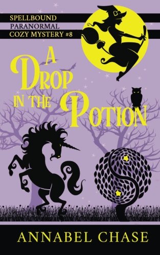 A Drop in the Potion: Spellbound Paranormal Cozy Mystery Series, Book 8