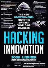 Hacking Innovation: The New Growth Model from the Sinister World of Hackers