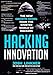 Hacking Innovation: The New Growth Model from the Sinister World of Hackers - Book by Josh Linkner