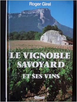 Le Vignoble savoyard et ses vins, by Roger Girel Le Vignoble savoyard et ses vins, by Roger Girel