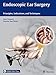 Endoscopic Ear Surgery: Principles, Indications, and Techniques