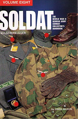 Soldat, Vol. 8: The World War II German Army Combat Uniform Collector’s Handbook; Fallschirmjaeger by Chris Mason (Paperback)