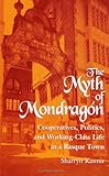 The Myth of Mondragon: Cooperatives, Politics, and Working-Class Life in a Basque Town (Anthropology of Work) (Suny Series, Anthropology of Work)