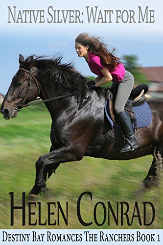Native Silver:Wait For Me (Destiny Bay Romances - The Ranchers Book 1)