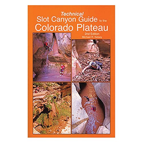 Technical Slot Canyon Guide to the Colorado Plateau by Michael R. Kelsey
