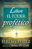 Libere el poder profético: Una guía práctica para desarrollar la audición y el discernimiento espiritual (Spanish Edition)
