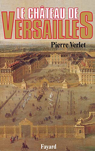 Le Chateau De Versailles Biographies Historiques French Edition Verlet Pierre 9782213016009 Amazon Com Books
