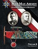 The Blue Max Airmen Volume 8: German Airmen Awarded the Pour le Mérite by Lance J Bronnenkant PhD, Aaron Weaver