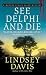 See Delphi and Die: A Marcus Didius Falco Mystery (Marcus Didius Falco Mysteries Book 17) by Lindsey Davis