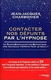 Contacter nos défunts par l'hypnose : La Trans Communication Hypnotique : une nouvelle thérapie po by 