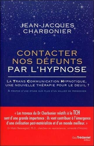 Contacter nos défunts par l'hypnose : La Trans Communication Hypnotique : une nouvelle thérapie po by 