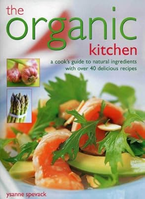 The Organic Kitchen A Cook S Guide To Natural Ingredients With