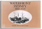 Front cover for the book Waterfront Sydney, 1860-1920 by Graeme Aplin