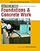 Foundations & Concrete Work: Revised and Updated (For Pros By Pros)