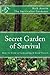 Secret Garden of Survival: How to grow a camouflaged food- forest. by Rick Austin