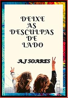 Livro Deixe as desculpas de lado: Por AJ Soares