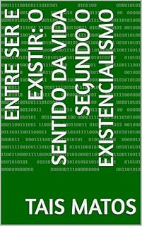 Livro Entre Ser e Existir: O Sentido da Vida Segundo o Existencialismo