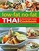 Low-Fat No-Fat Thai & South-East Asian Cookbook: Over 190 Low-Fat Recipes from Thailand, Burma, Indo by
