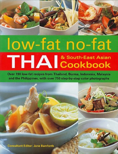 Low-Fat No-Fat Thai & South-East Asian Cookbook: Over 190 Low-Fat Recipes from Thailand, Burma, Indo by