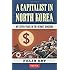 A Capitalist in North Korea: My Seven Years in the Hermit Kingdom