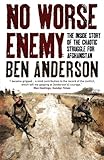 Front cover for the book No Worse Enemy: The Inside Story of the Chaotic Struggle for Afghanistan by Ben Anderson