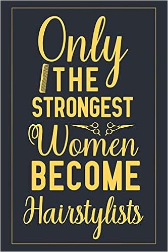 Only The Strongest Women Become Hairstylists Notebook To Write In