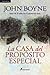 La casa del propósito especial (Spanish Edition) by John Boyne