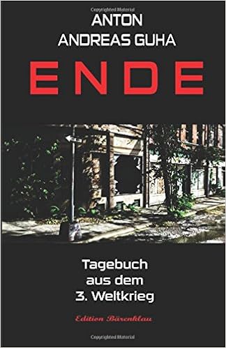 Ende Tagebuch Aus Dem 3 Weltkrieg German Edition Anton