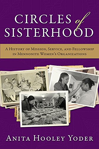 Circles of Sisterhood: A History of Mission, Service, and Fellowship in Mennonite Women's Organizations