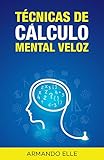 Técnicas de Cálculo Mental Veloz (Spanish Edition)