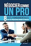 NEGOCIER COMME UN PRO: 8 Clés Fondamentales pour une Négociation Simple et Réussie (French Editio by 