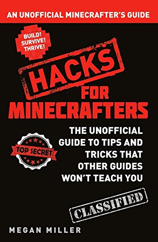 Hacks for Minecrafters: An Unofficial Minecrafters Guide
