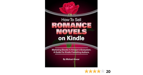 How To Sell Romance Novels On Kindle Marketing Your Ebook In Amazon S Ecosystem A Guide For Kindle Publishing Authors How To Sell Fiction On Kindle A Guide For Kindle Publishing Authors