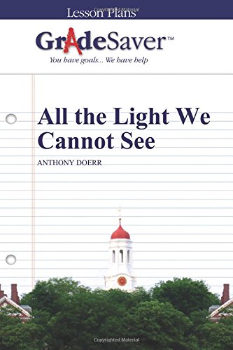GradeSaver (TM) Lesson Plans: All the Light We Cannot See
