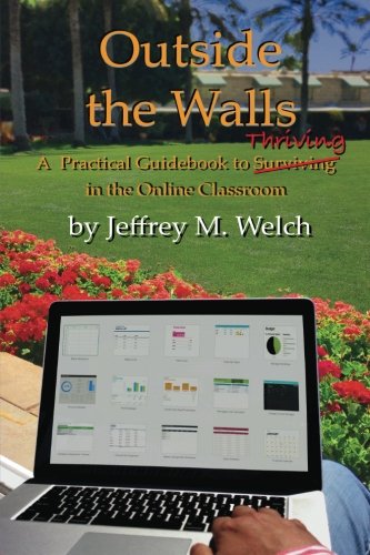 Outside the Walls: A Practical Guidebook to Thriving in the Online Classroom