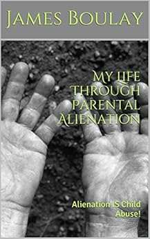 My Life Through Parental Alienation Alienation Is Child Abuse English Edition Ebooks Em
