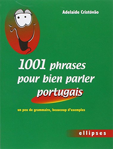 1001 phrases pour bien parler portugais : Un peu de grammaire, beaucoup d'exemples by Adelaide Cristóvão