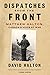 Dispatches from the Front: The Life of Matthew Halton, Canada's Voice at War by David Halton